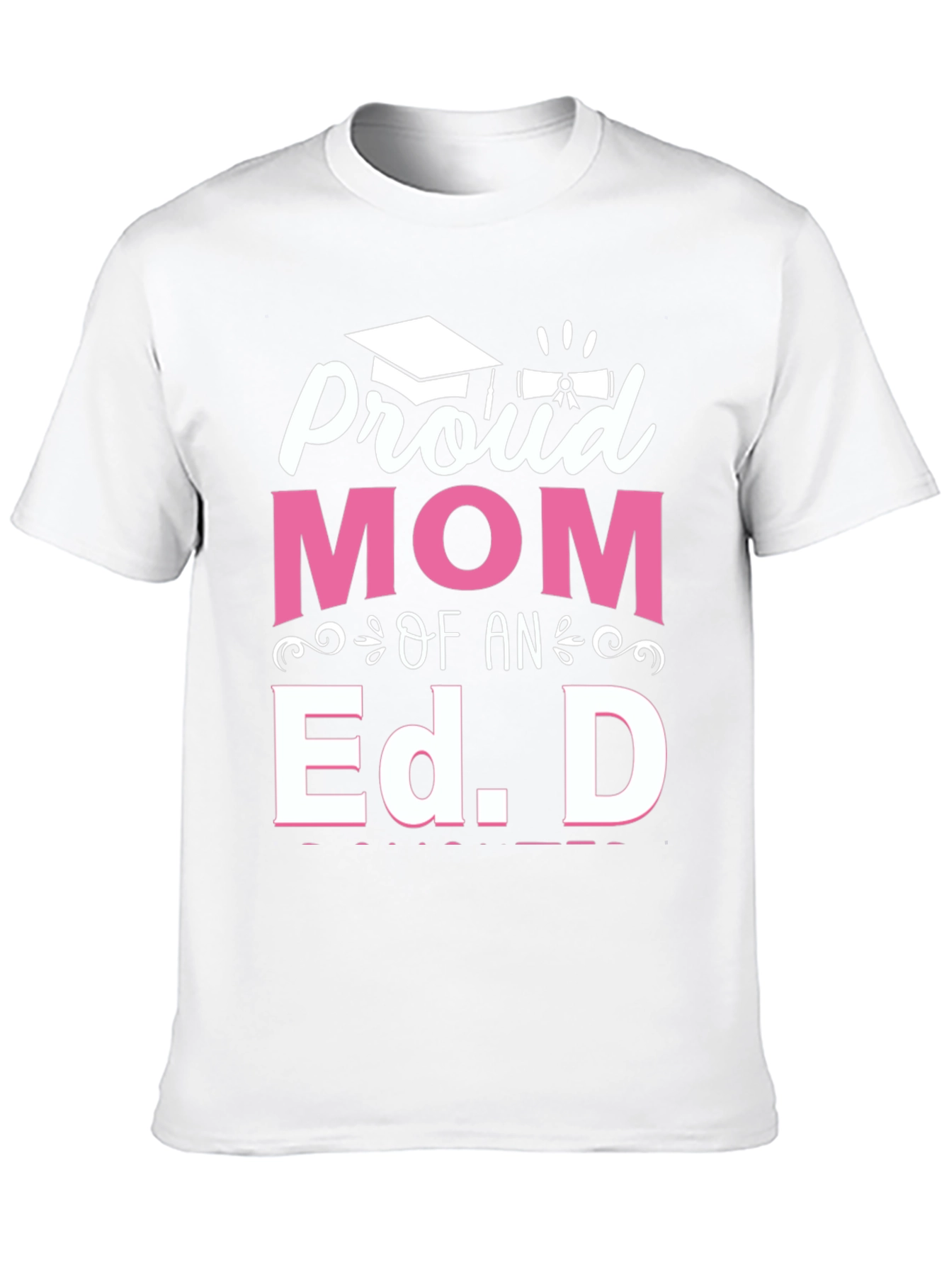 Proud Mom of an Ed. D Graduation T-Shirt