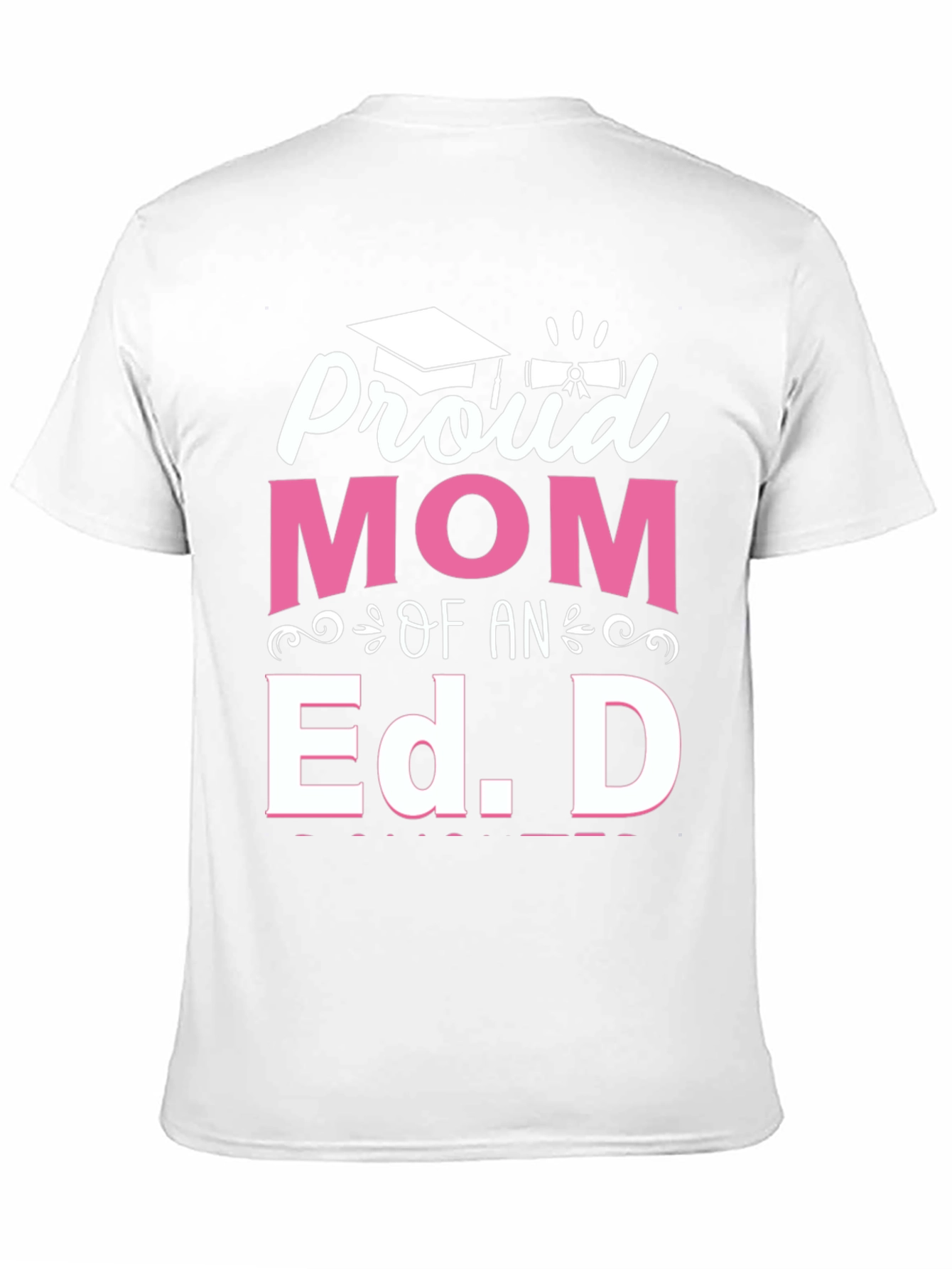 Proud Mom of an Ed. D Graduation T-Shirt