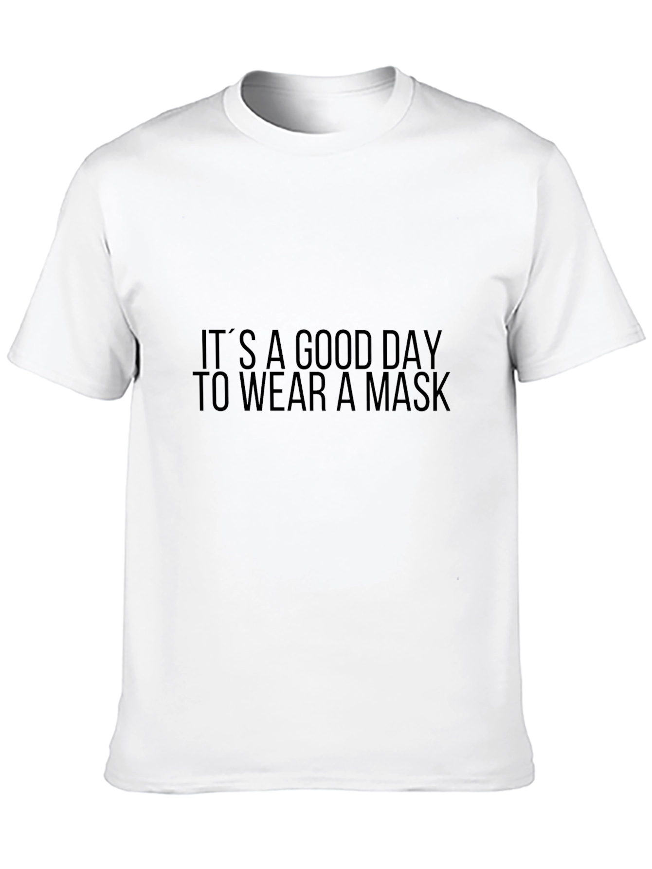 Its A Good Day To Wear A Mask T-Shirt