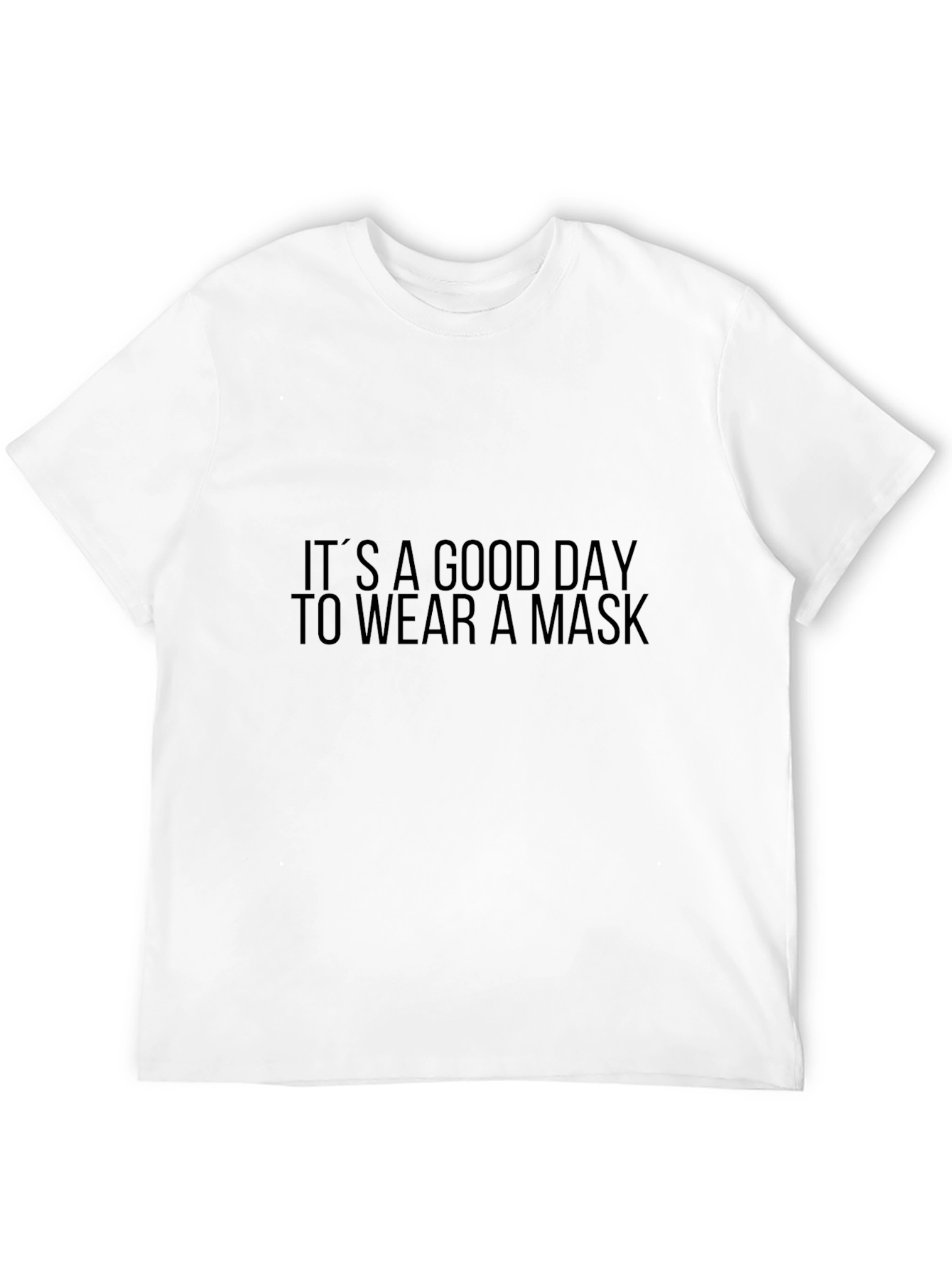 Its A Good Day To Wear A Mask T-Shirt
