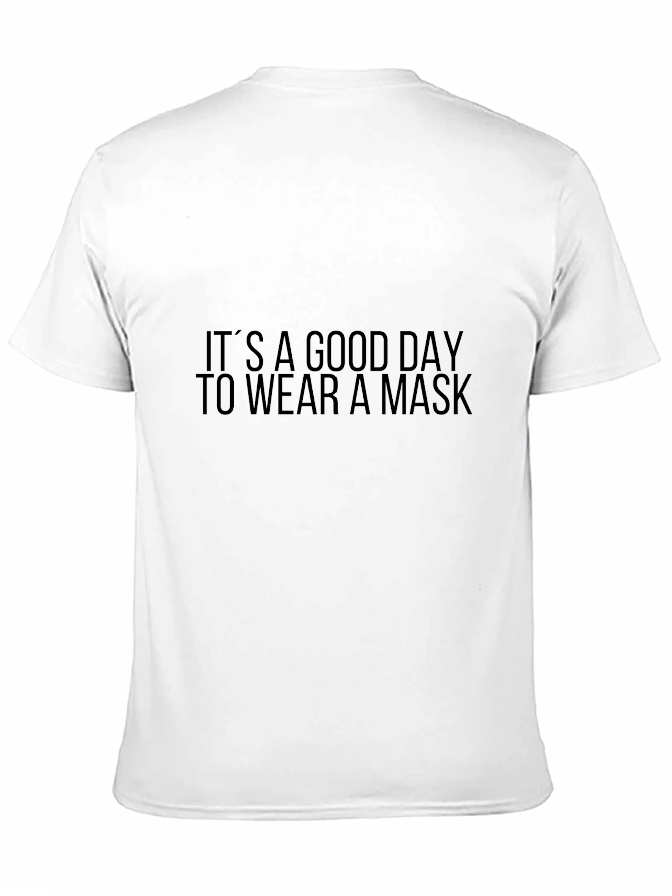 Its A Good Day To Wear A Mask T-Shirt