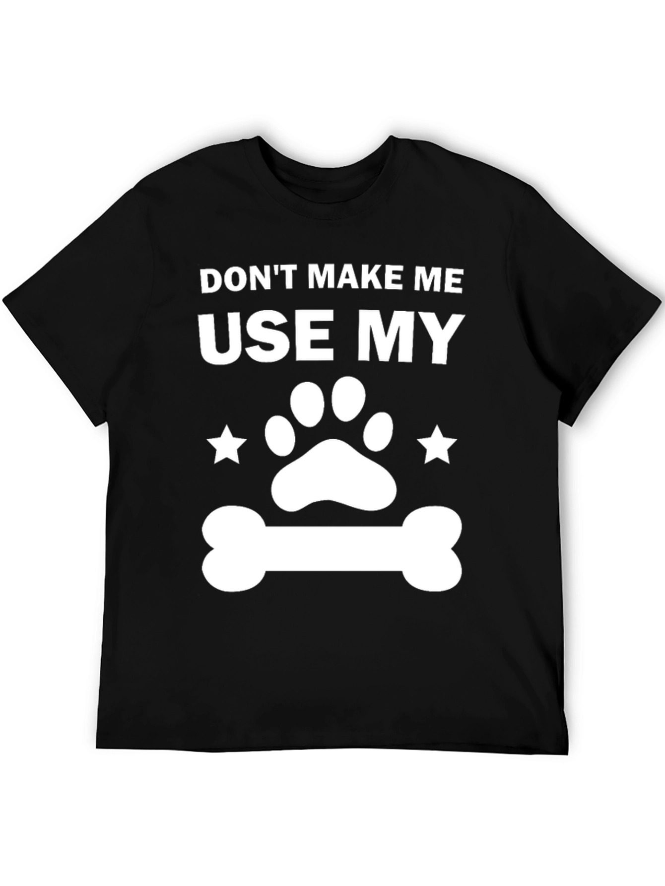 Dog Lover T-Shirt - Dont Make Me Use My...
