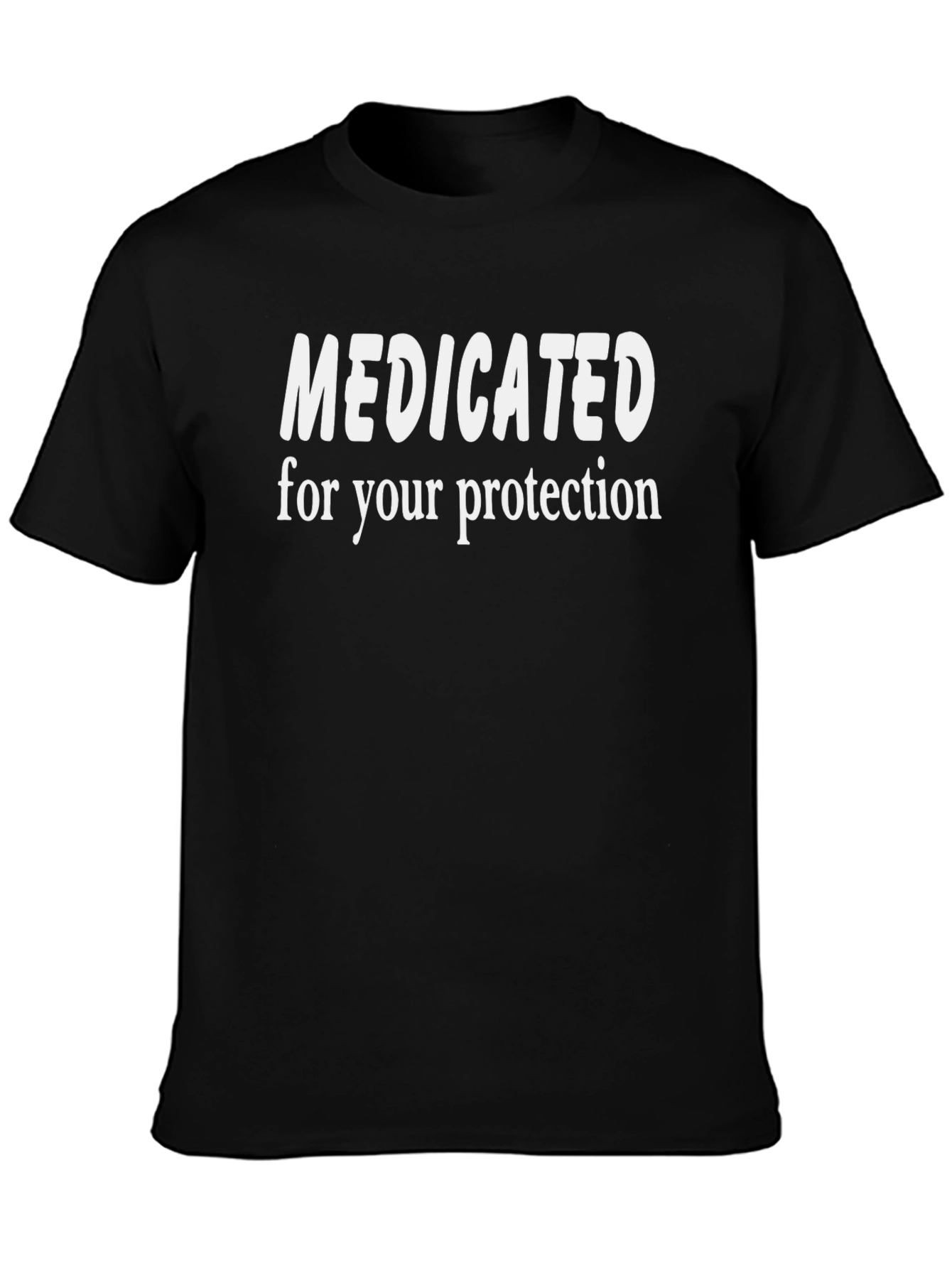 Medicated for Your Protection Funny T-Shirt