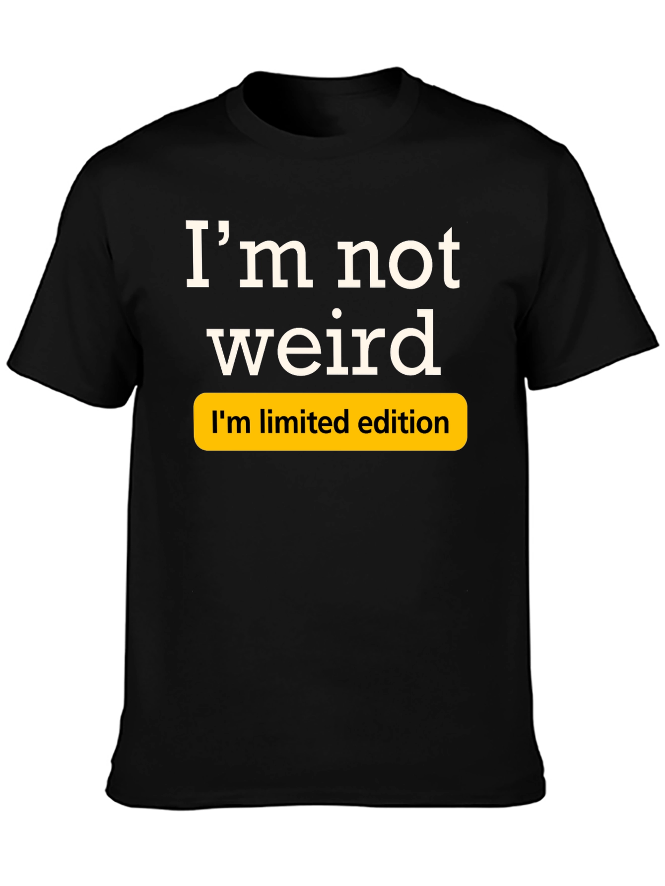 Im Not Weird Limited Edition Black T-Shirt