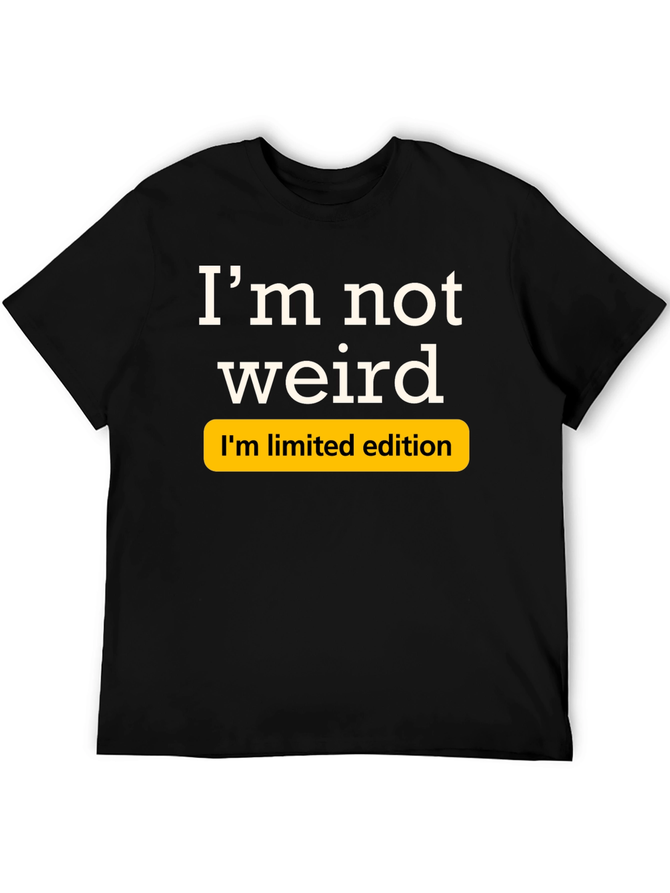 Im Not Weird Limited Edition Black T-Shirt