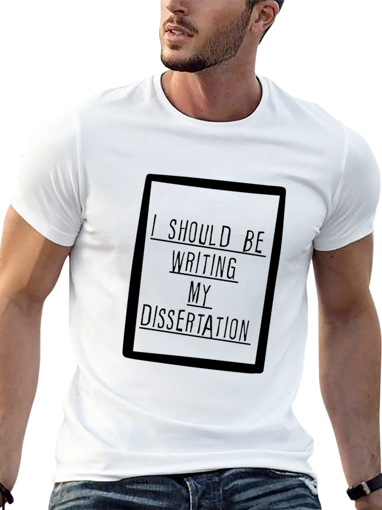Dissertation T-Shirt: I Should Be Writing My Dissertation