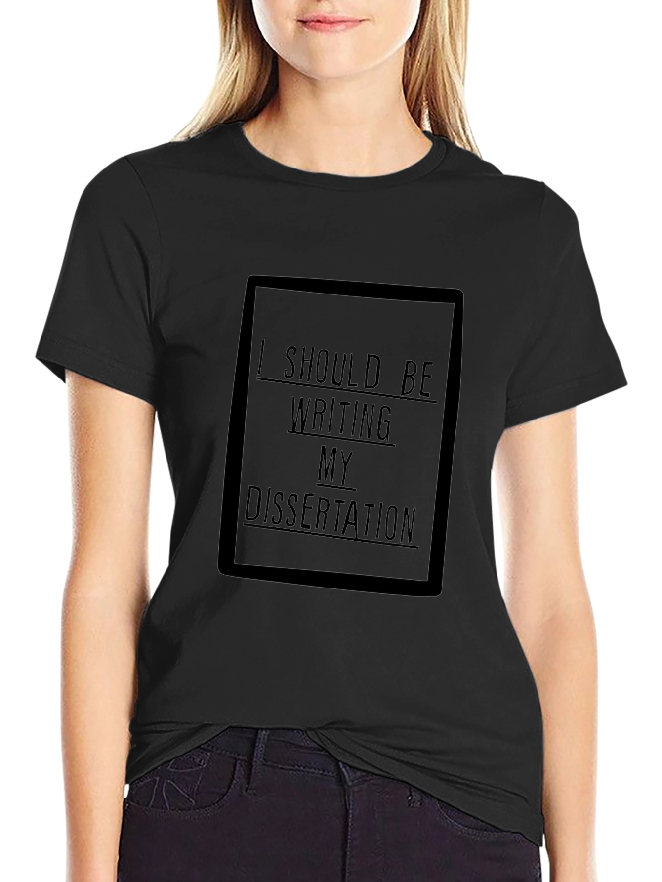 Dissertation T-Shirt: I Should Be Writing My Dissertation