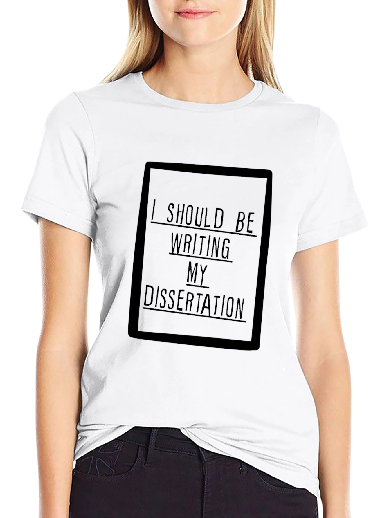 Dissertation T-Shirt: I Should Be Writing My Dissertation