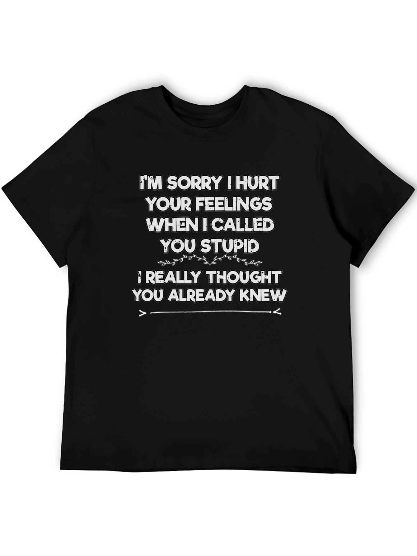 Funny Im Sorry I Hurt Your Feelings T-Shirt