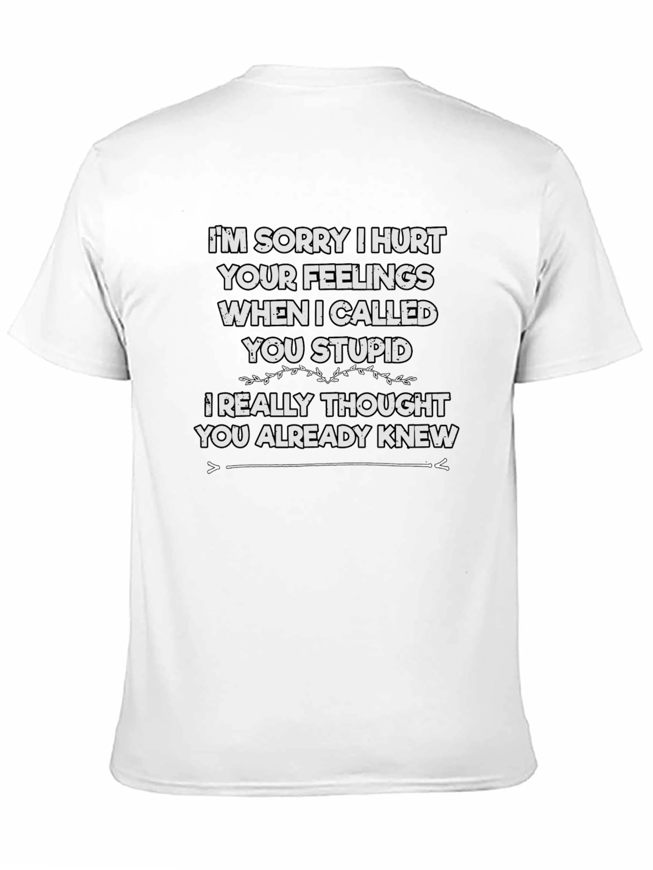 Funny Im Sorry I Hurt Your Feelings T-Shirt