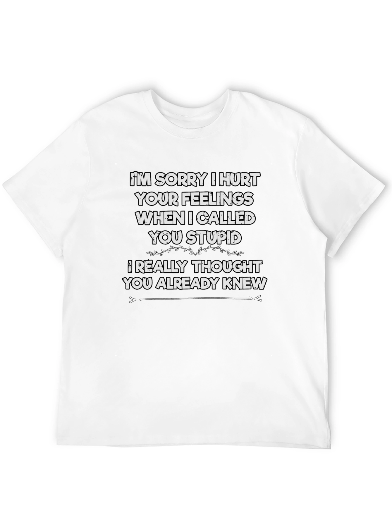 Funny Im Sorry I Hurt Your Feelings T-Shirt