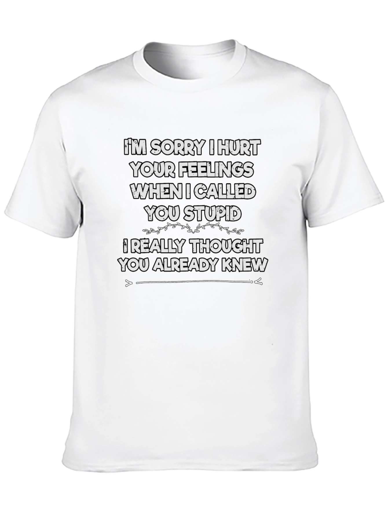 Funny Im Sorry I Hurt Your Feelings T-Shirt
