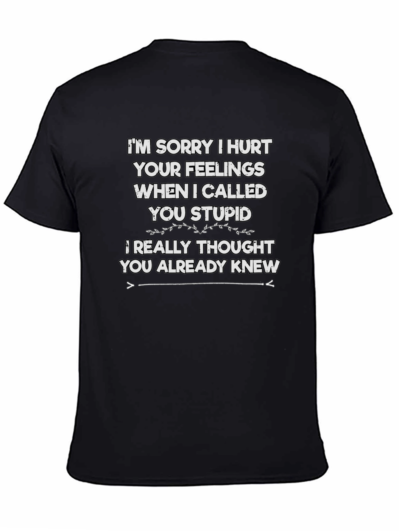 Funny Im Sorry I Hurt Your Feelings T-Shirt