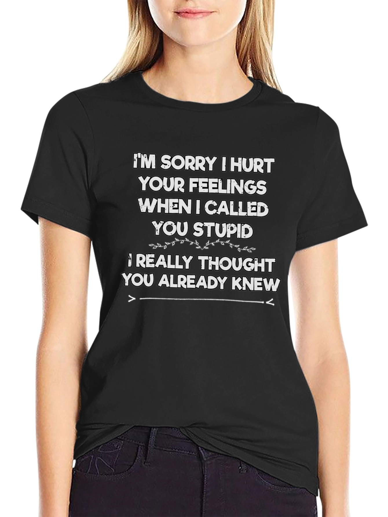 Funny Im Sorry I Hurt Your Feelings T-Shirt