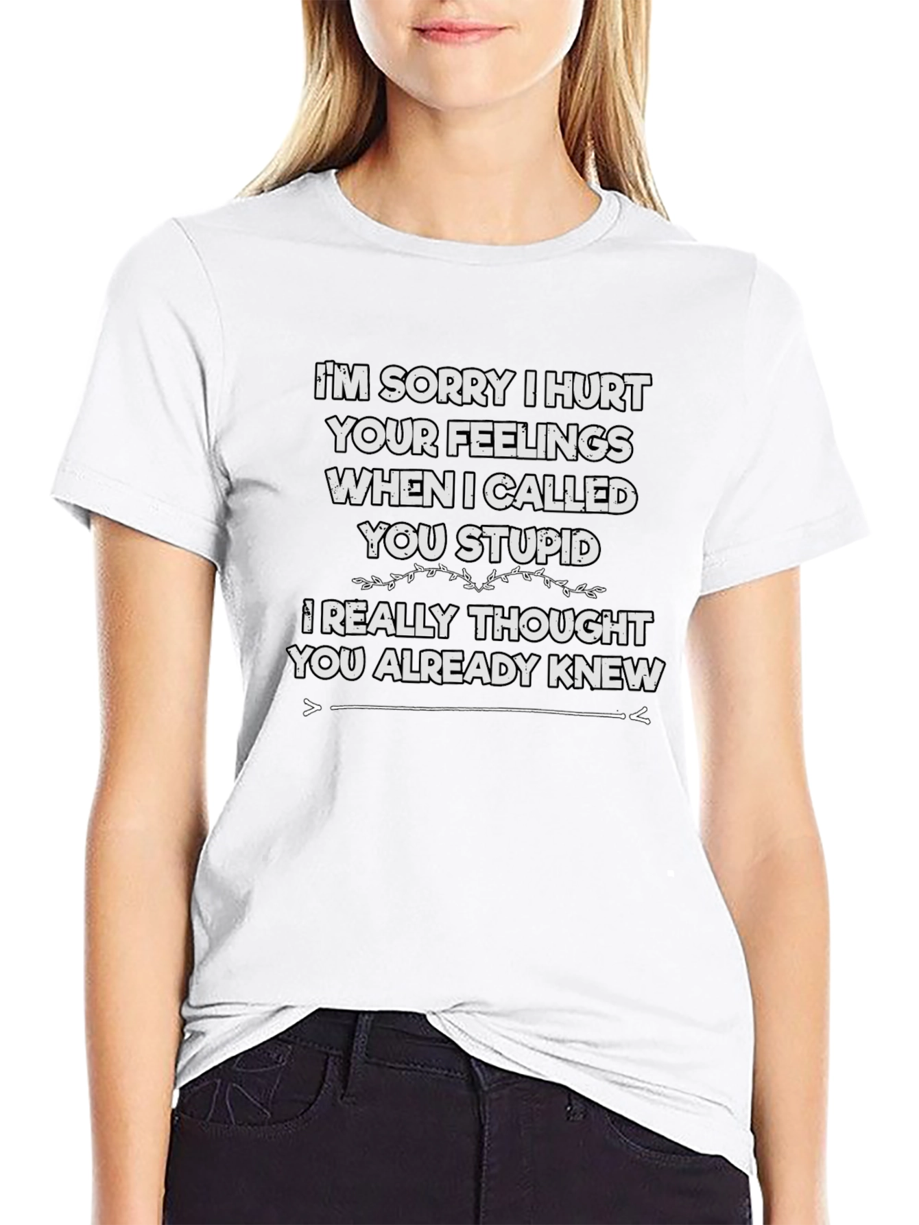 Funny Im Sorry I Hurt Your Feelings T-Shirt