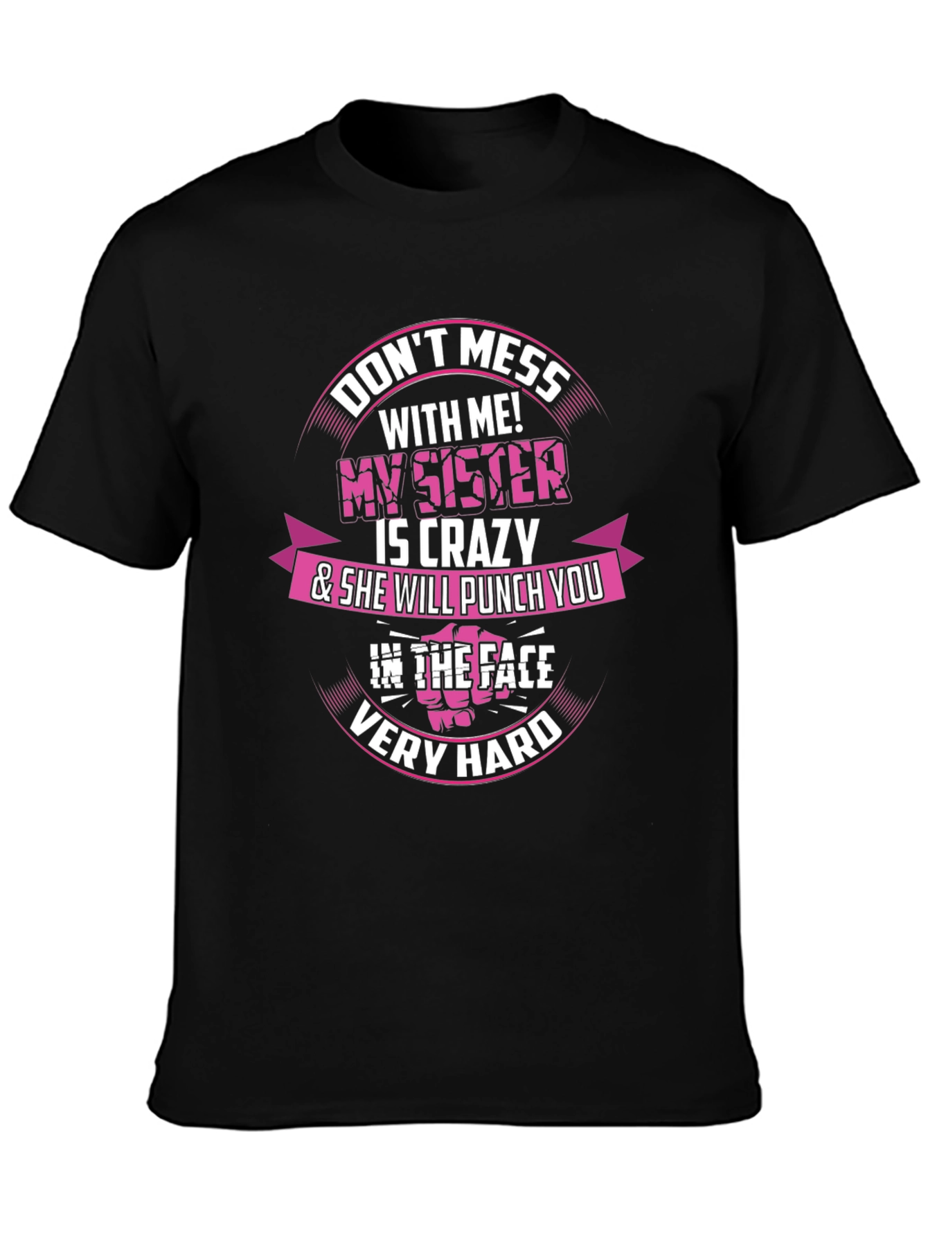 Dont Mess With Me! My Sister is Crazy T-Shirt