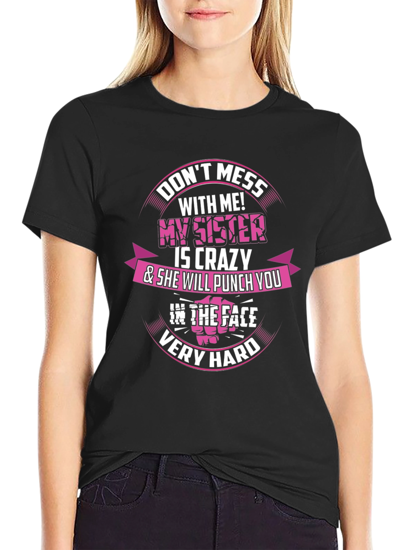Dont Mess With Me! My Sister is Crazy T-Shirt