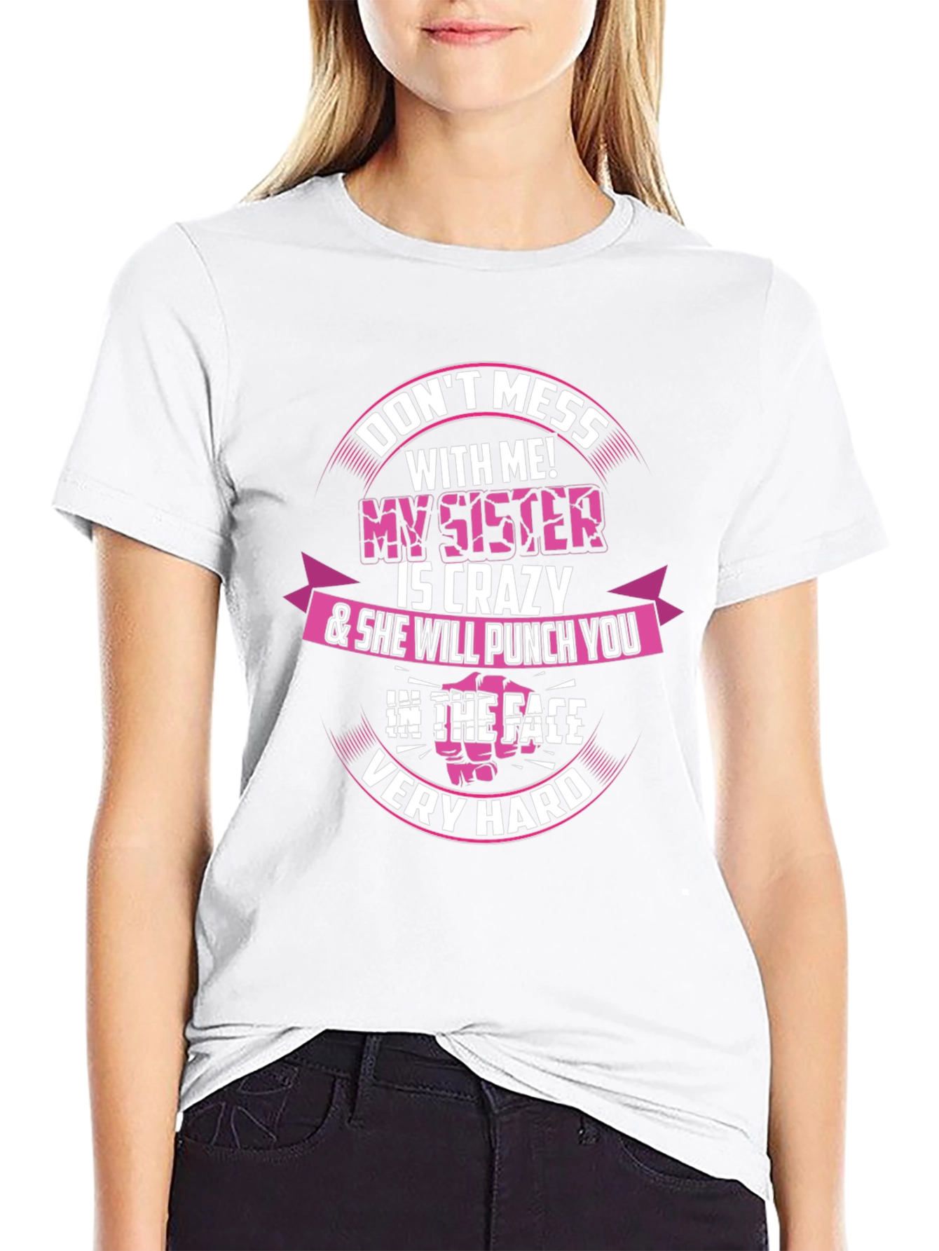Dont Mess With Me! My Sister is Crazy T-Shirt