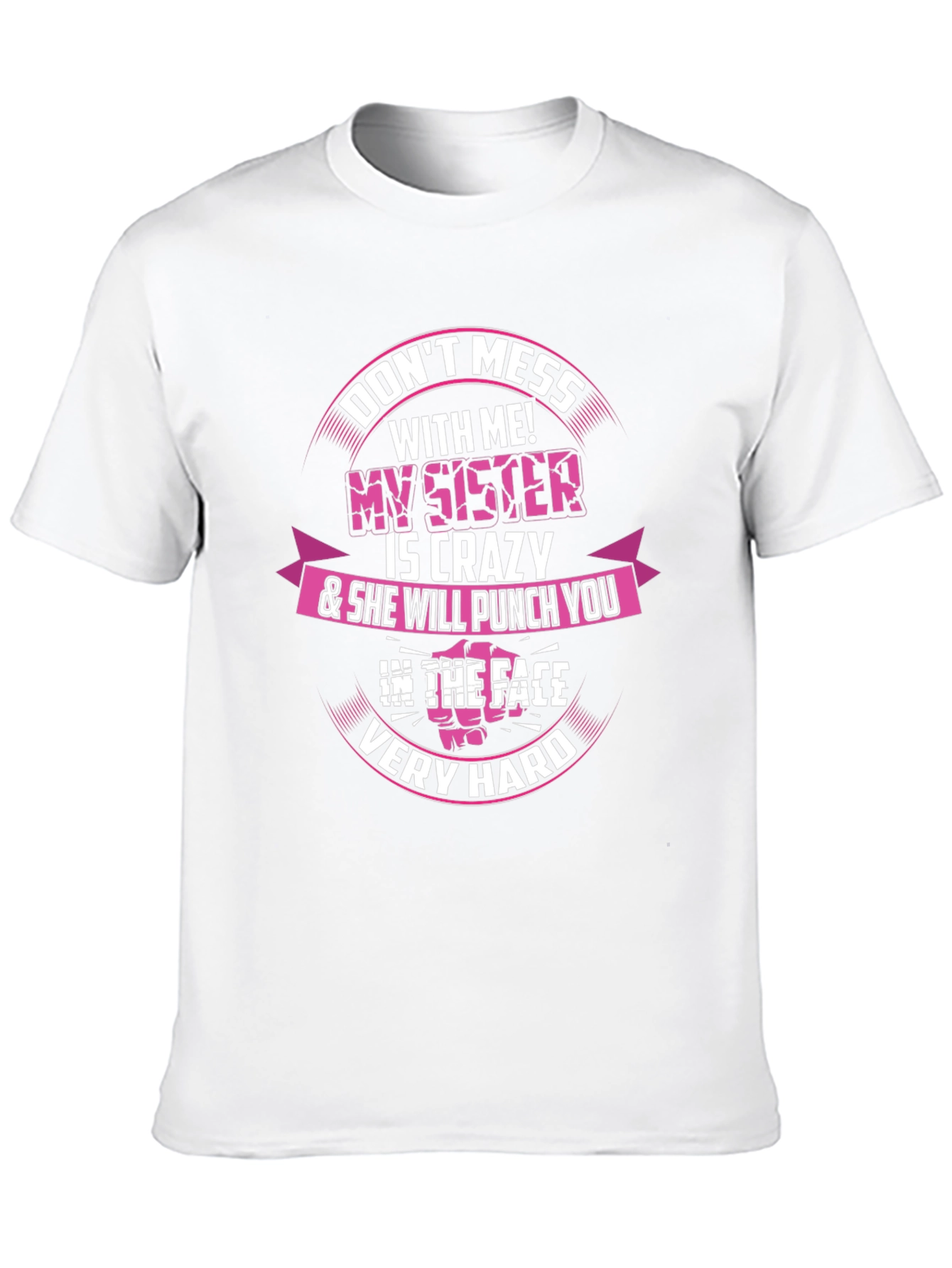 Dont Mess With Me! My Sister is Crazy T-Shirt