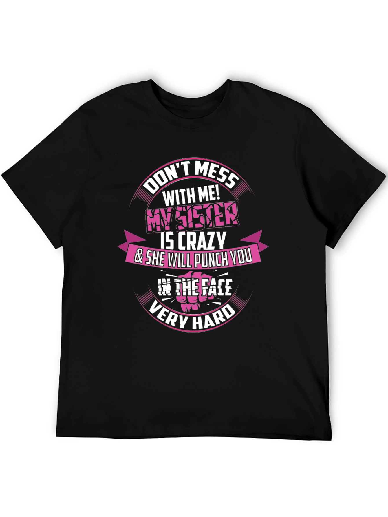 Dont Mess With Me! My Sister is Crazy T-Shirt