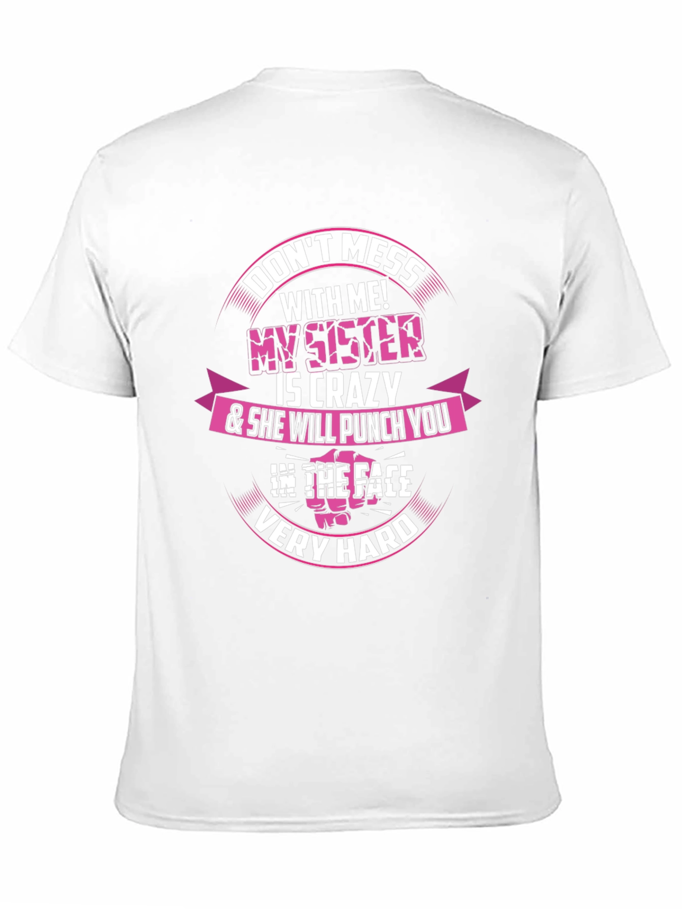 Dont Mess With Me! My Sister is Crazy T-Shirt