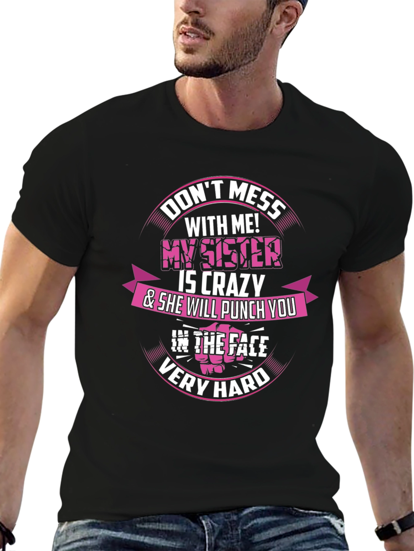 Dont Mess With Me! My Sister is Crazy T-Shirt