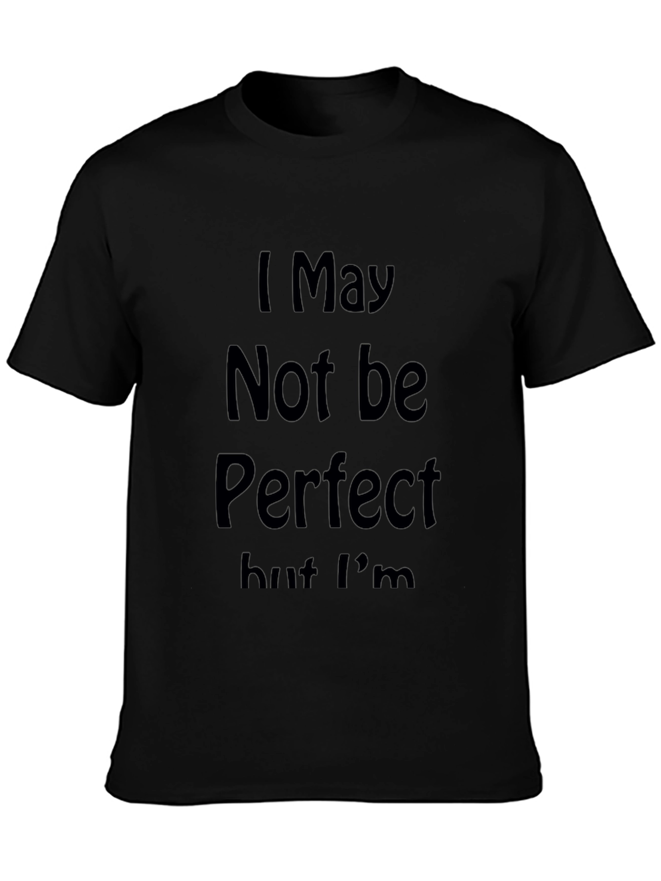 I May Not Be Perfect Graphic Tee - Black