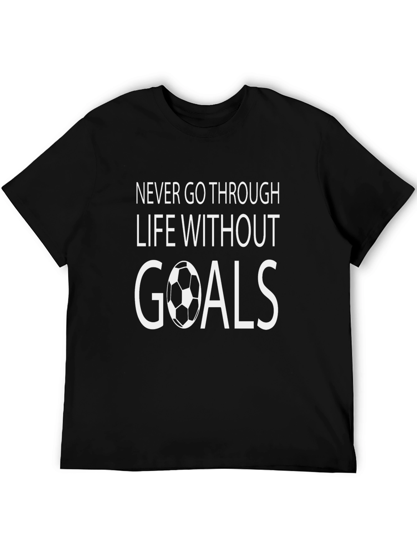 Never Go Through Life Without Goals T-Shirt