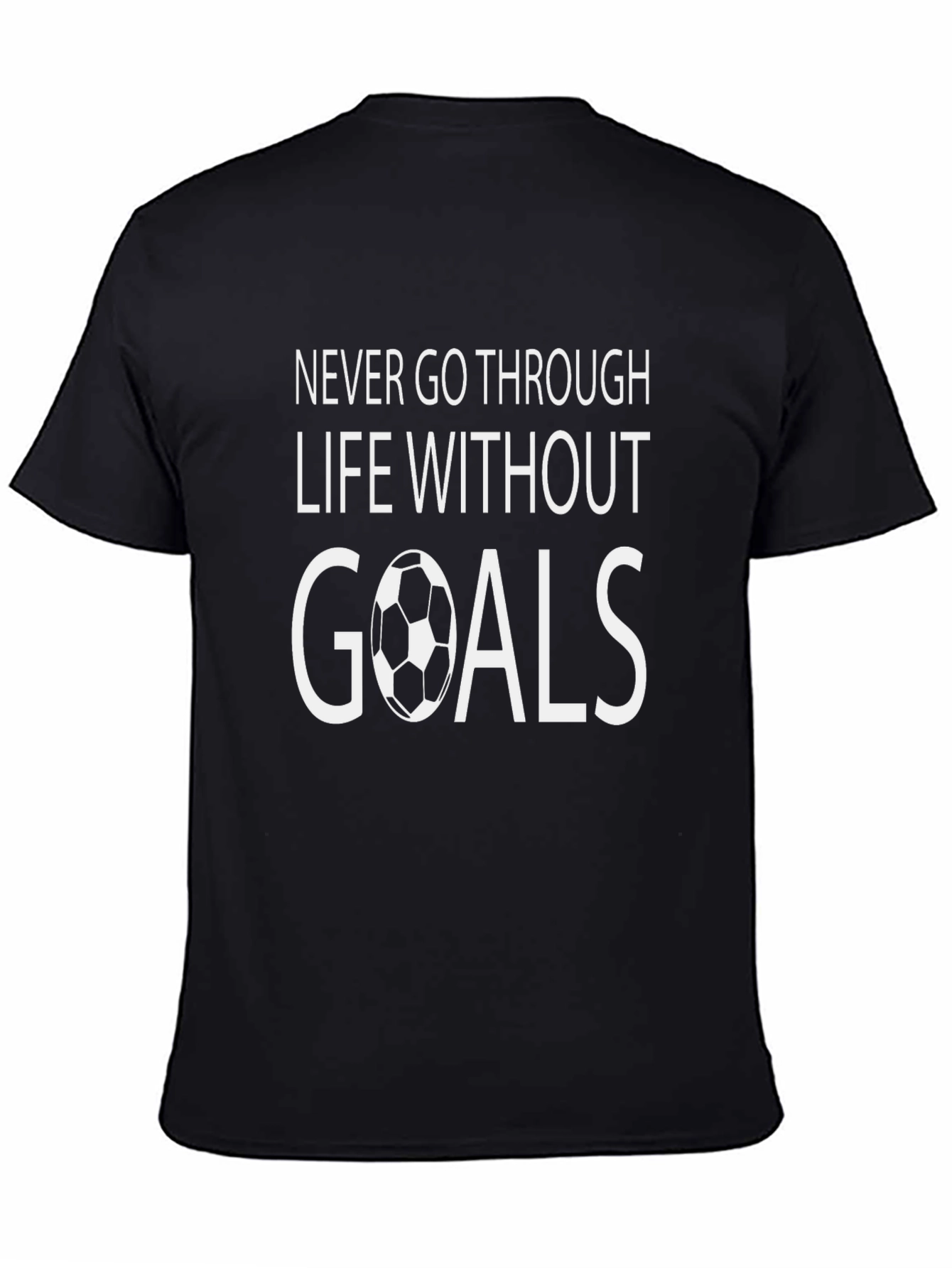 Never Go Through Life Without Goals T-Shirt