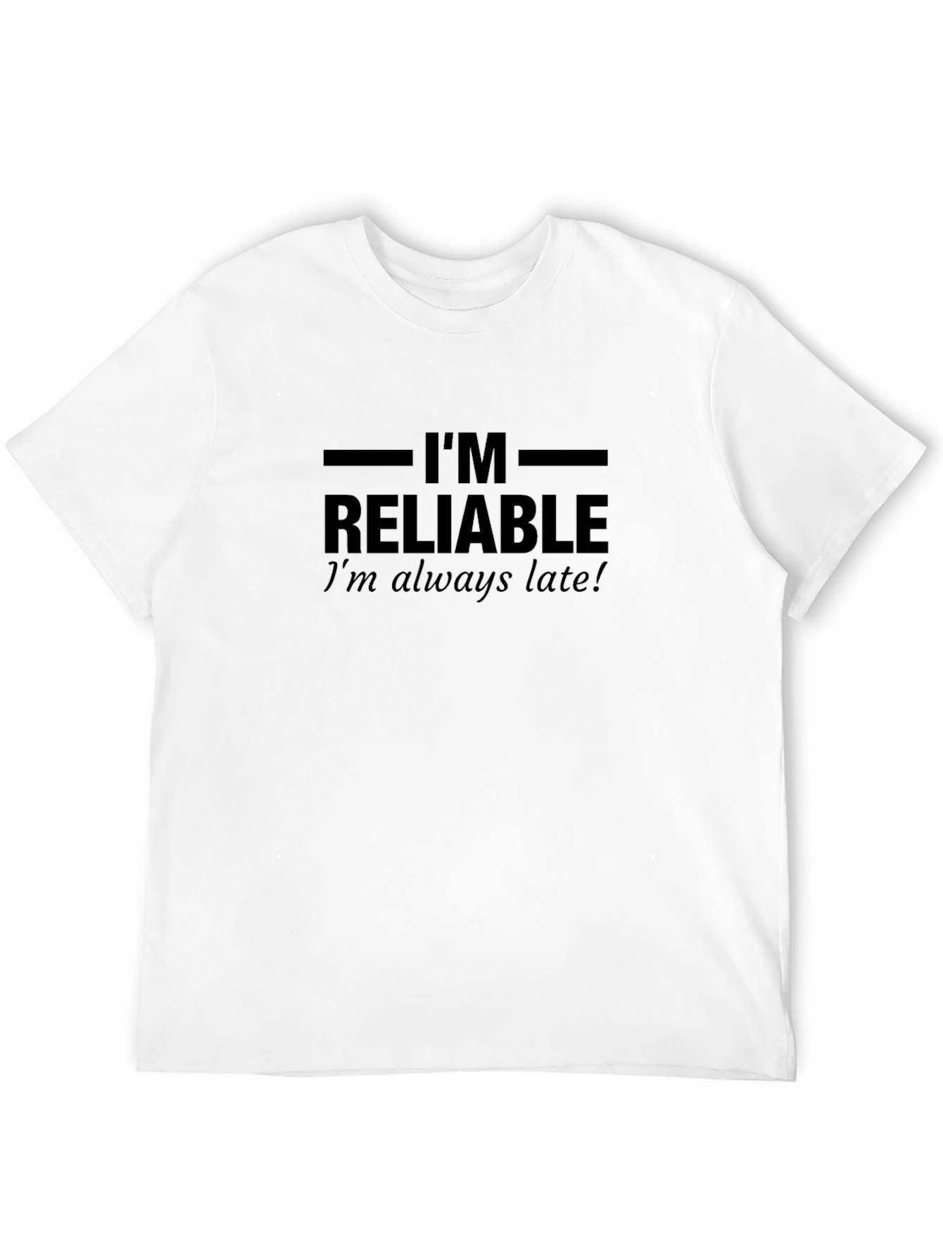Im Reliable T-Shirt - Humorous Slogan