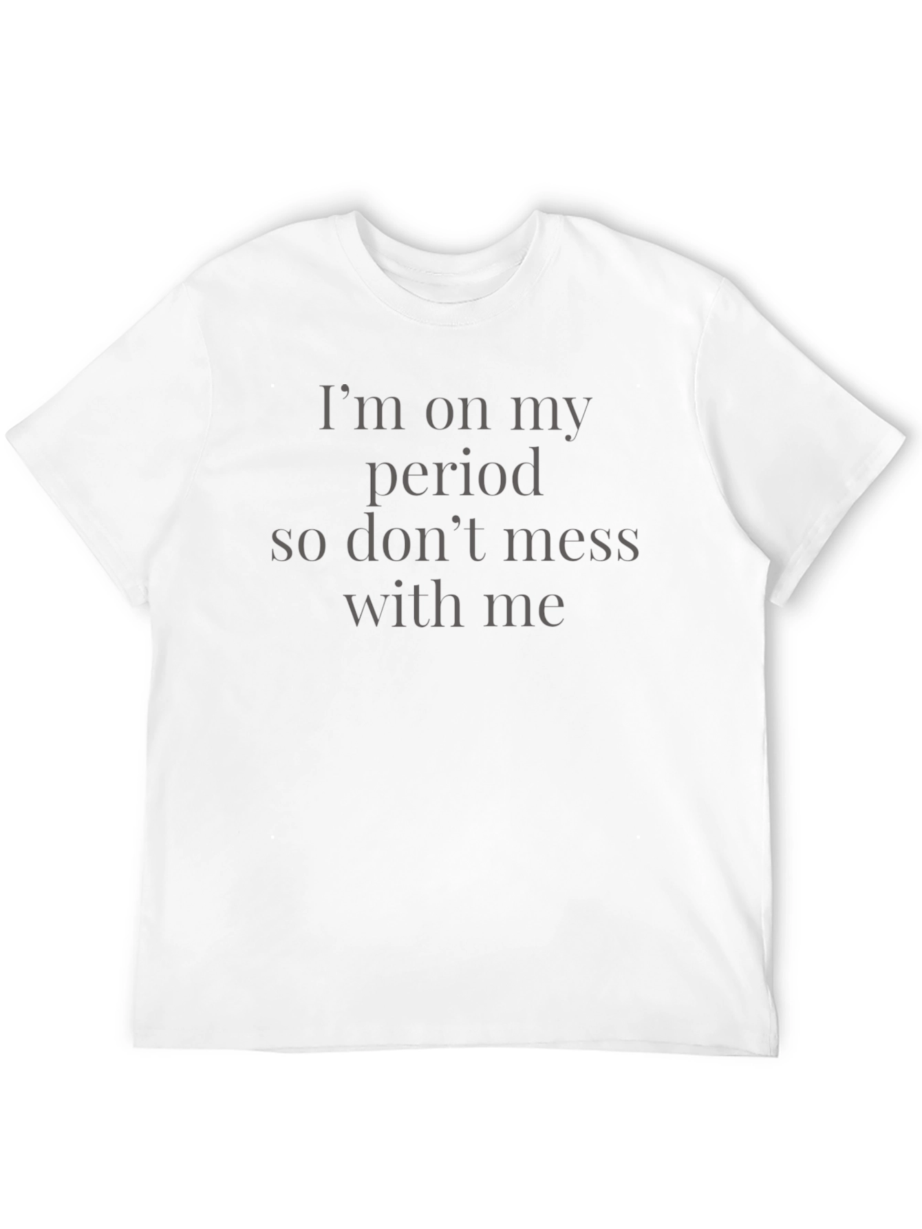 Im on my period T-Shirt - Funny Slogan Tee