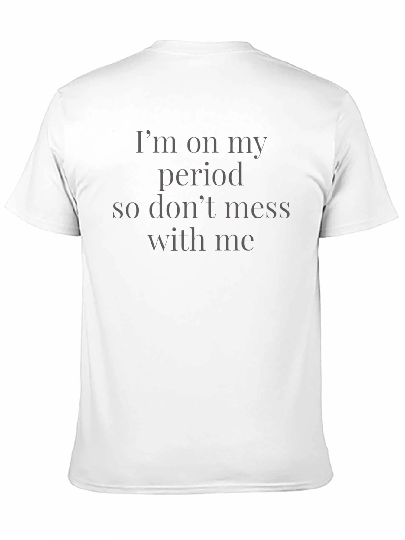 Im on my period T-Shirt - Funny Slogan Tee