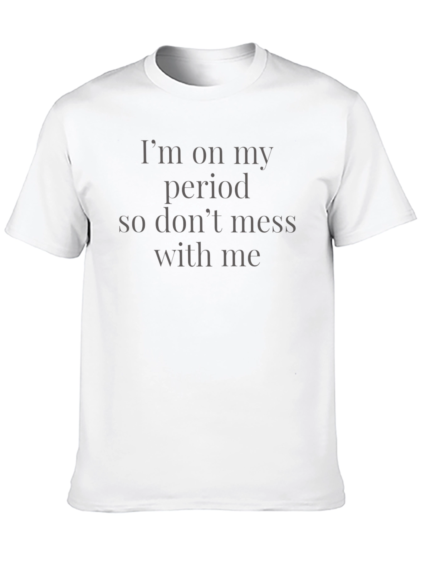 Im on my period T-Shirt - Funny Slogan Tee