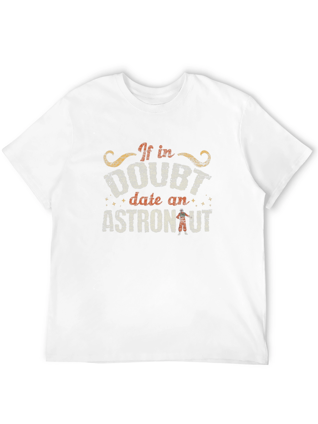 If in Doubt Date an Astronaut T-Shirt