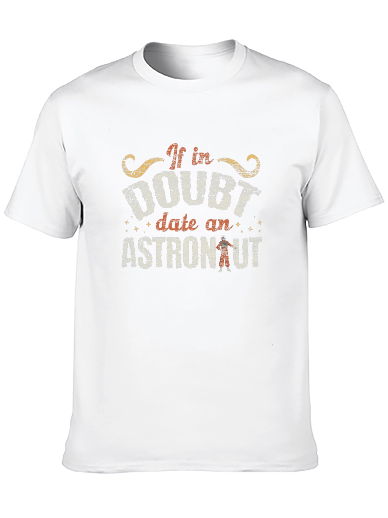 If in Doubt Date an Astronaut T-Shirt