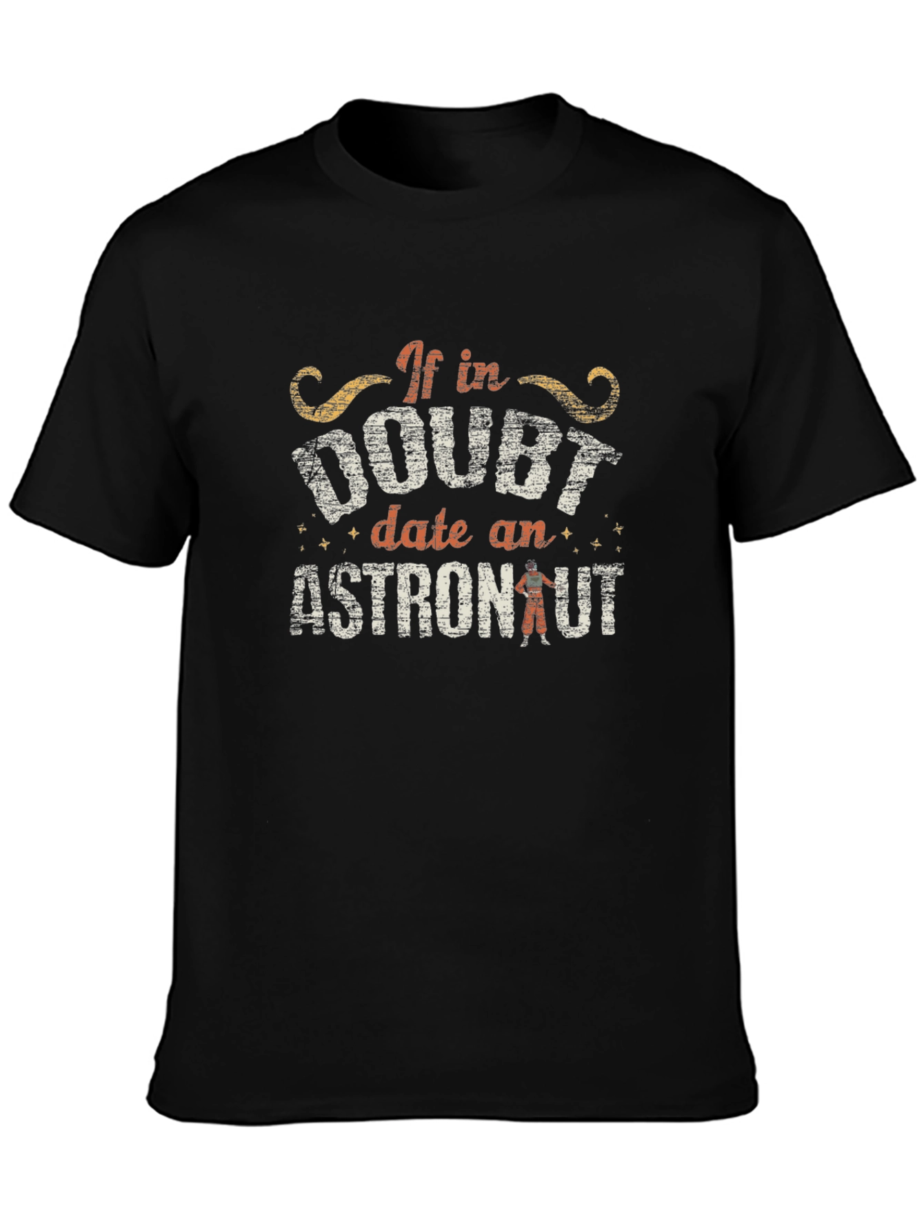 If in Doubt Date an Astronaut T-Shirt