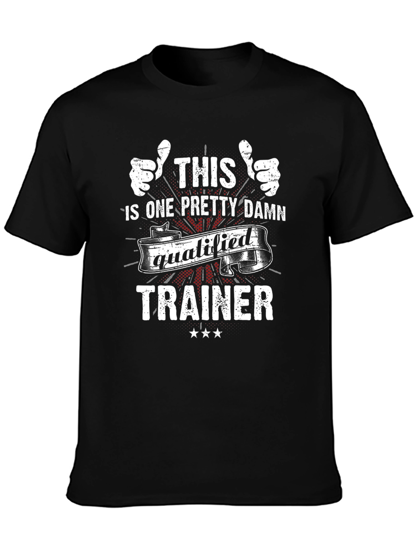 Funny Trainer T-Shirt: One Pretty Damn Qualified!