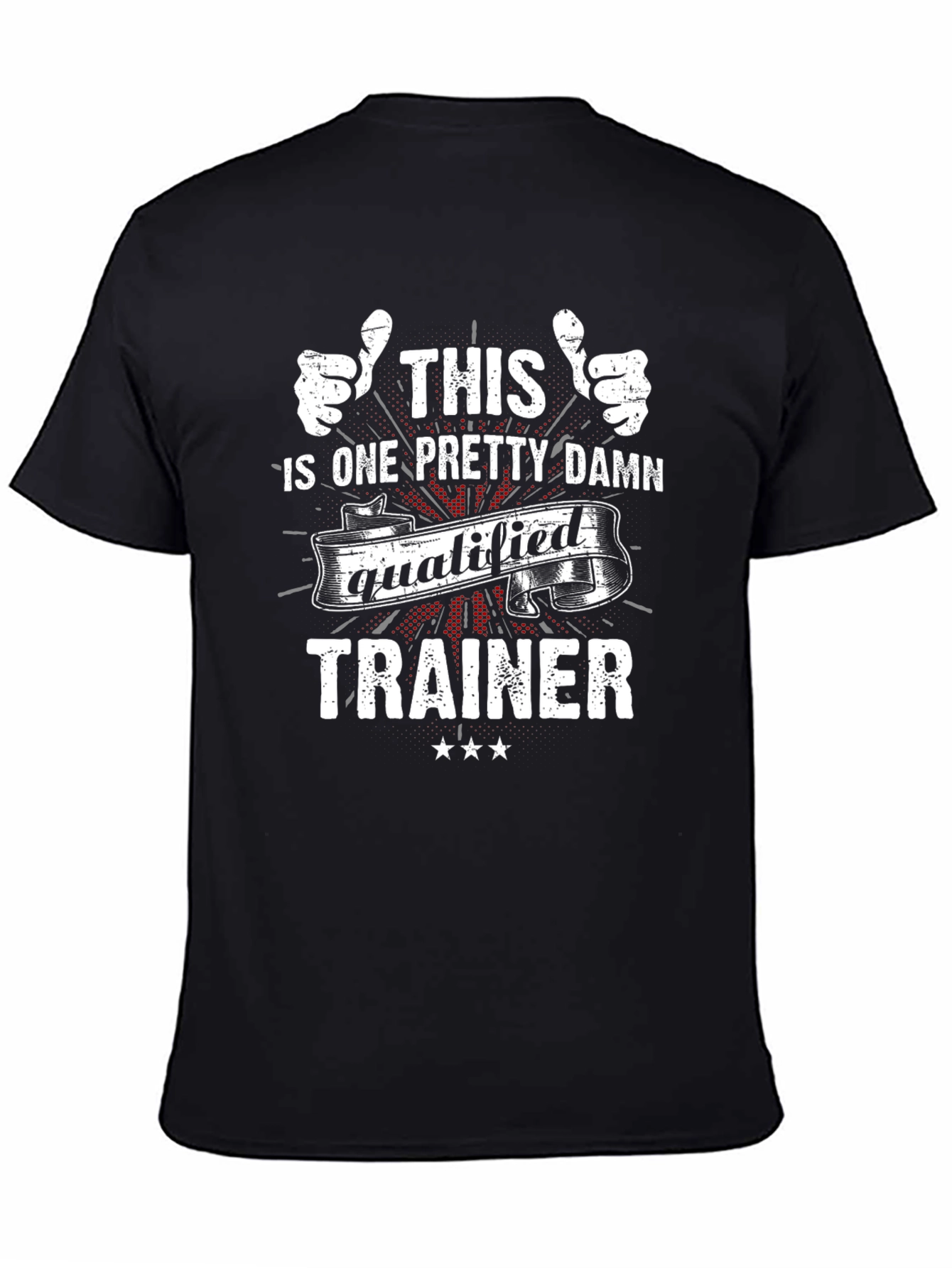 Funny Trainer T-Shirt: One Pretty Damn Qualified!