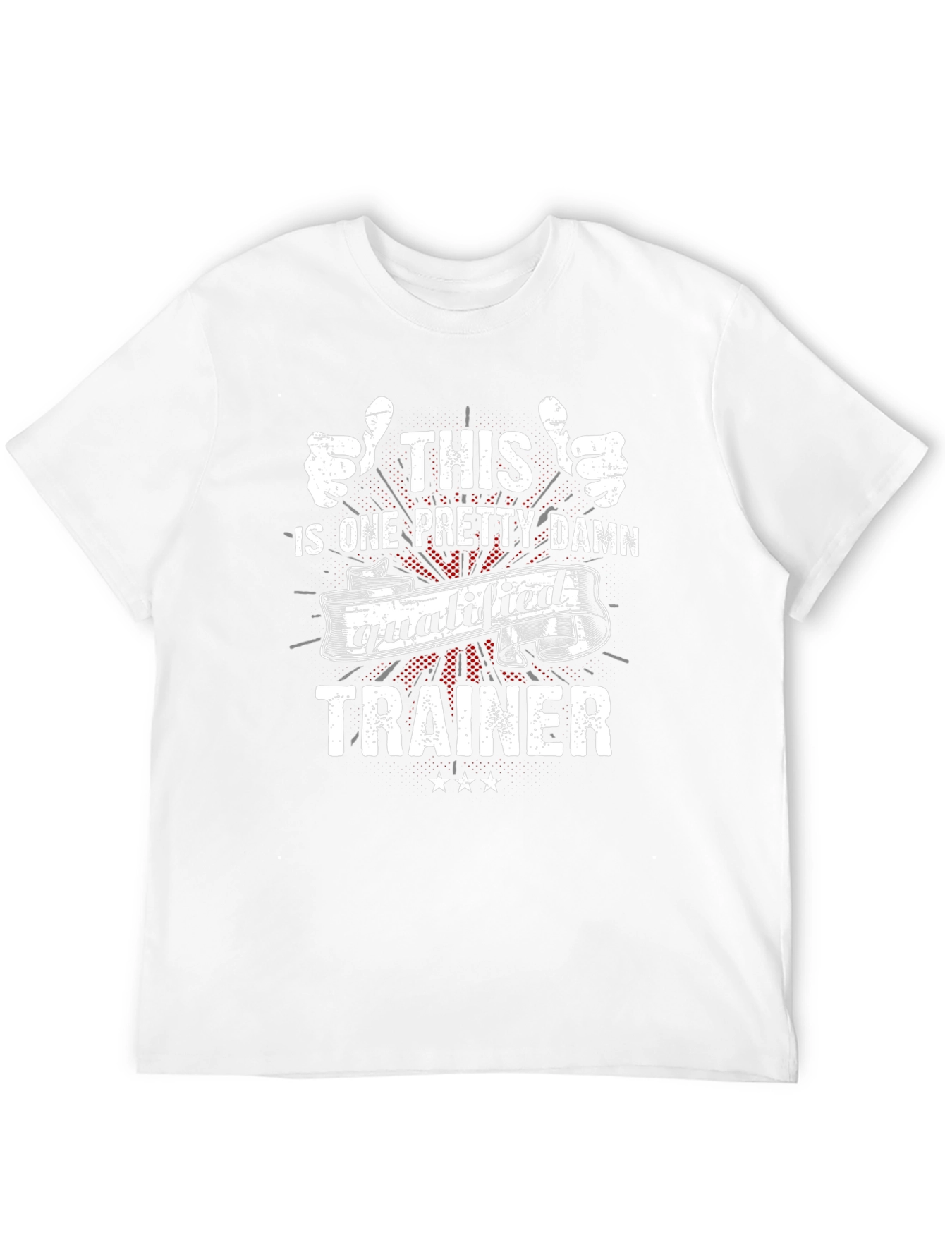 Funny Trainer T-Shirt: One Pretty Damn Qualified!