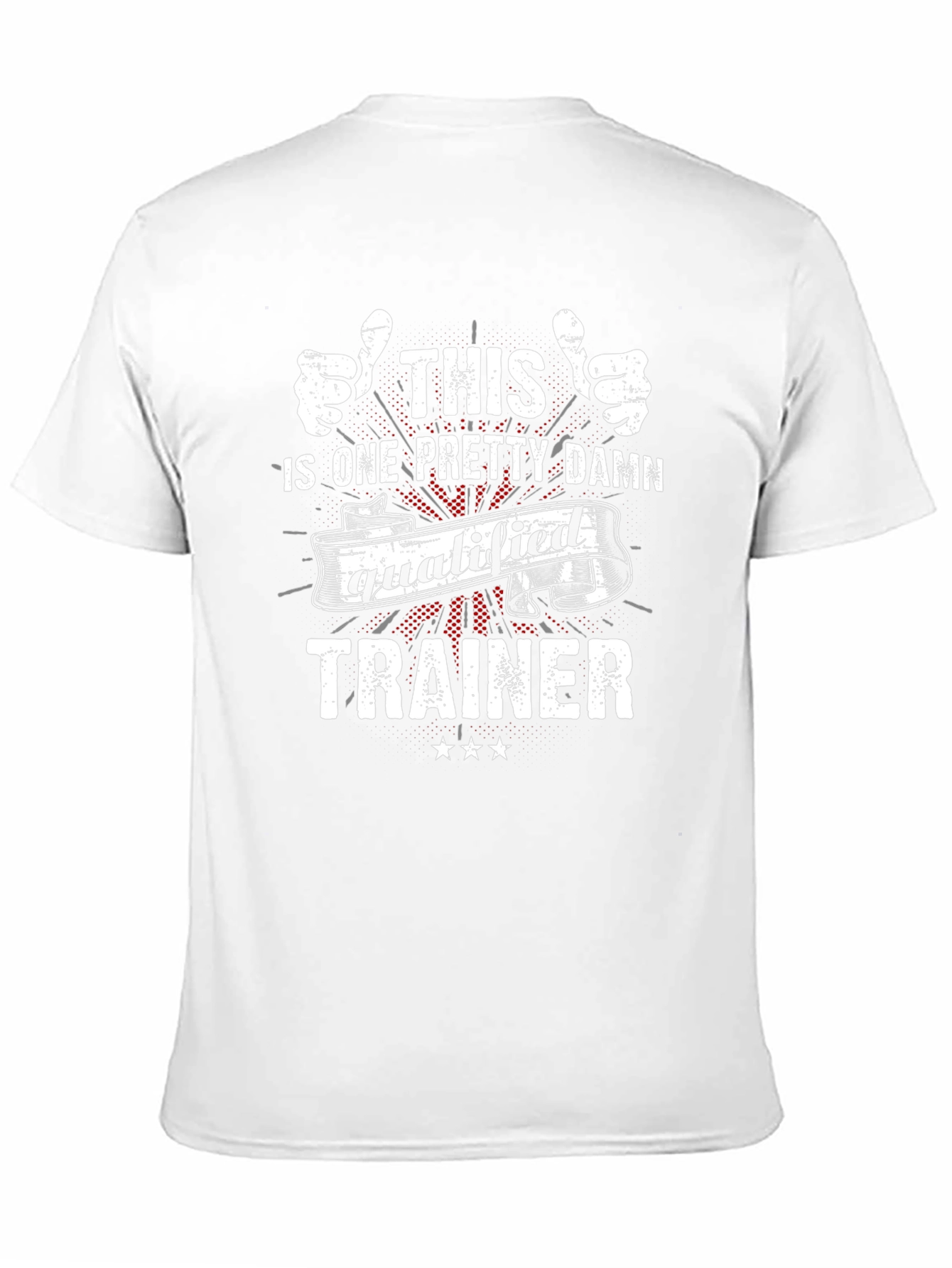 Funny Trainer T-Shirt: One Pretty Damn Qualified!