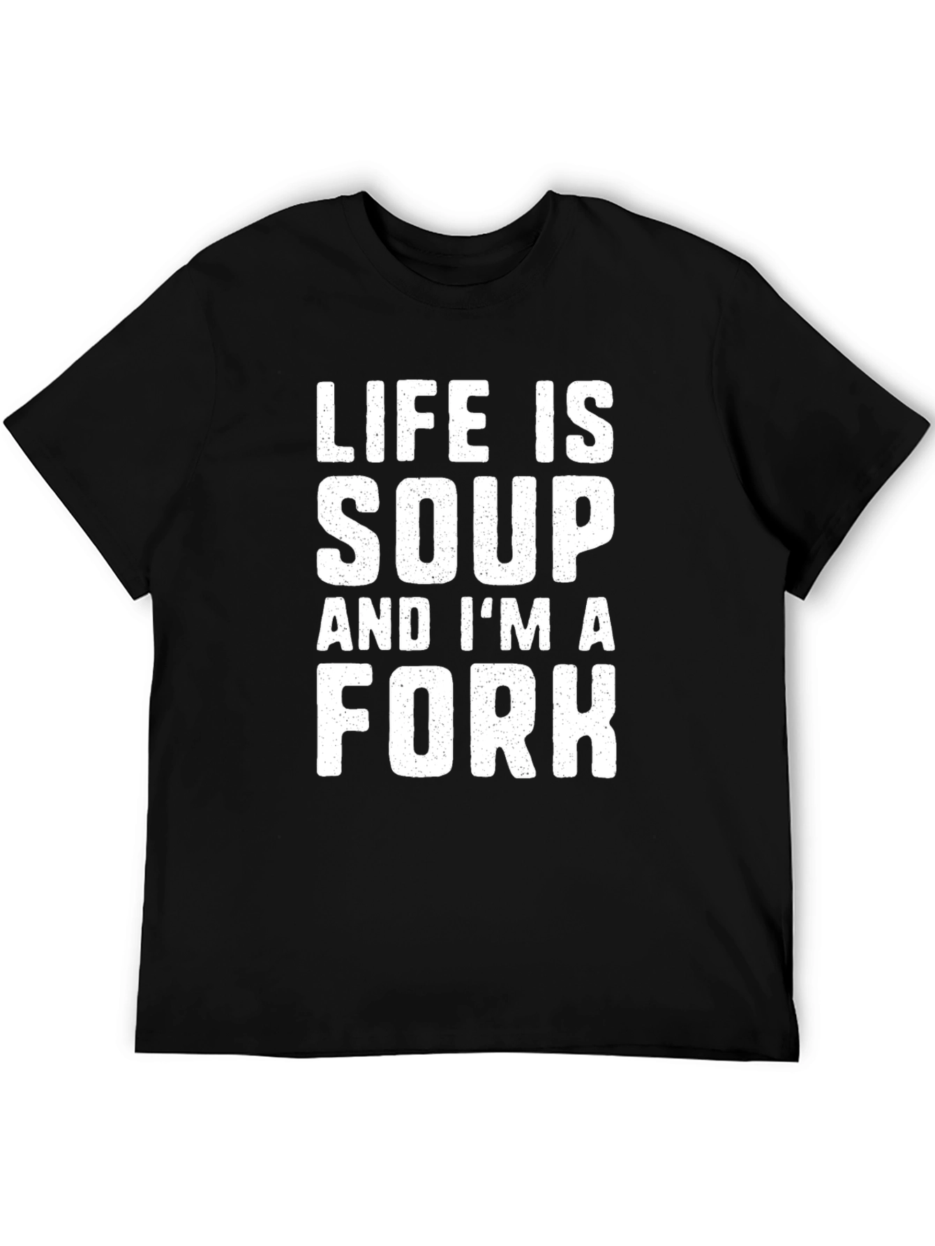 Life is Soup Im a Fork Black T-Shirt