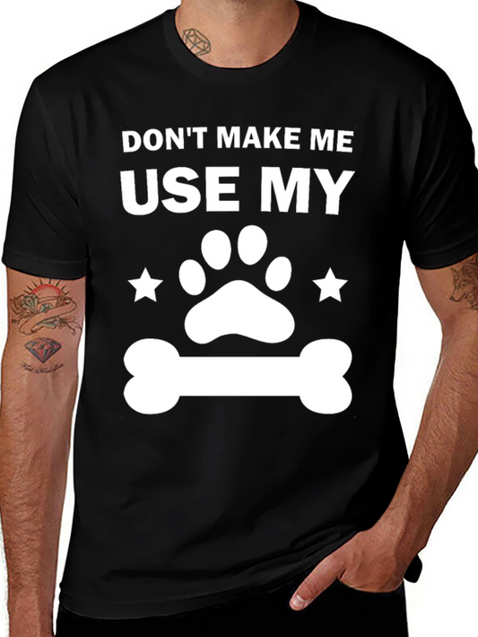 Dog Lover T-Shirt - Dont Make Me Use My...
