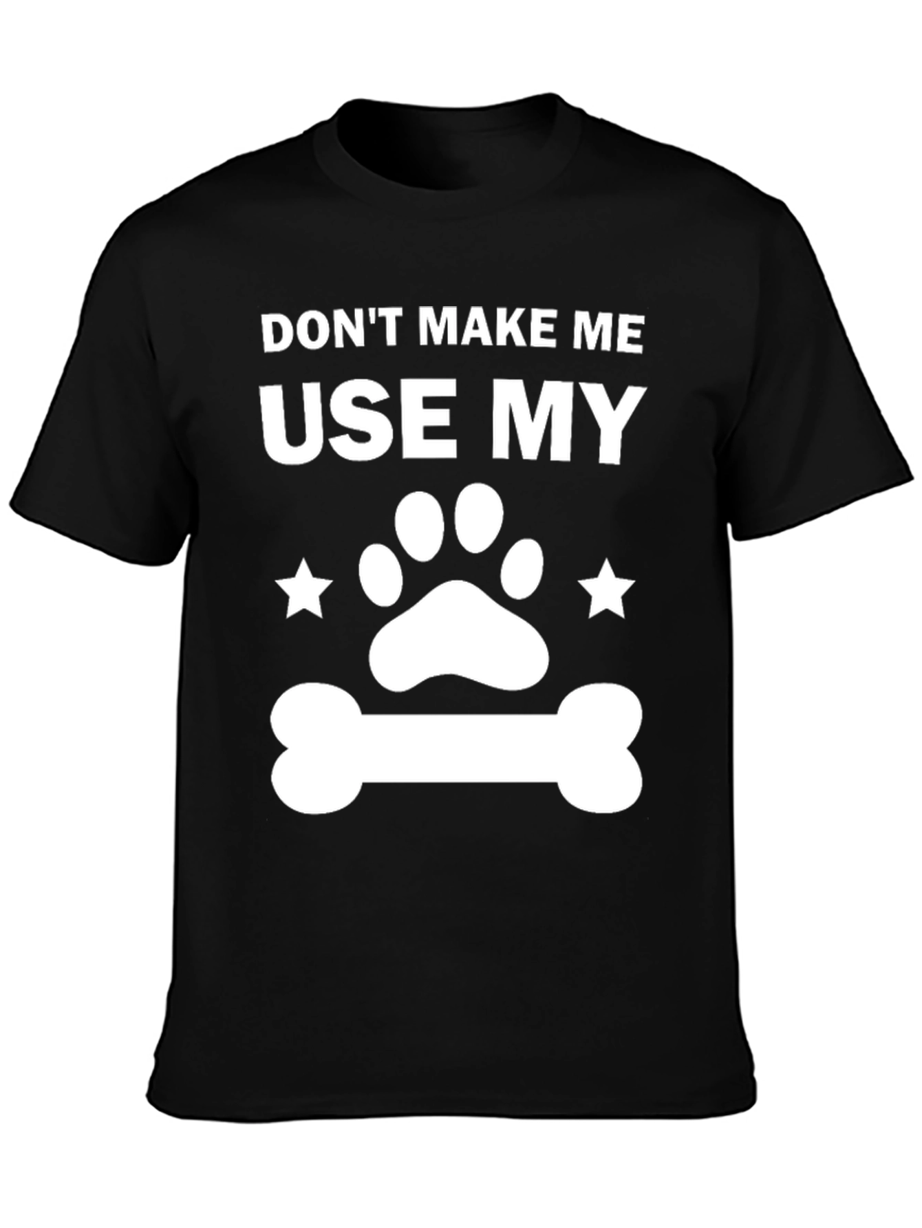 Dog Lover T-Shirt - Dont Make Me Use My...