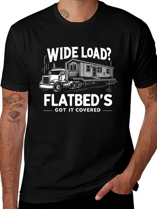 Wide Load Flatbeds Got It Covered T-Shirt
