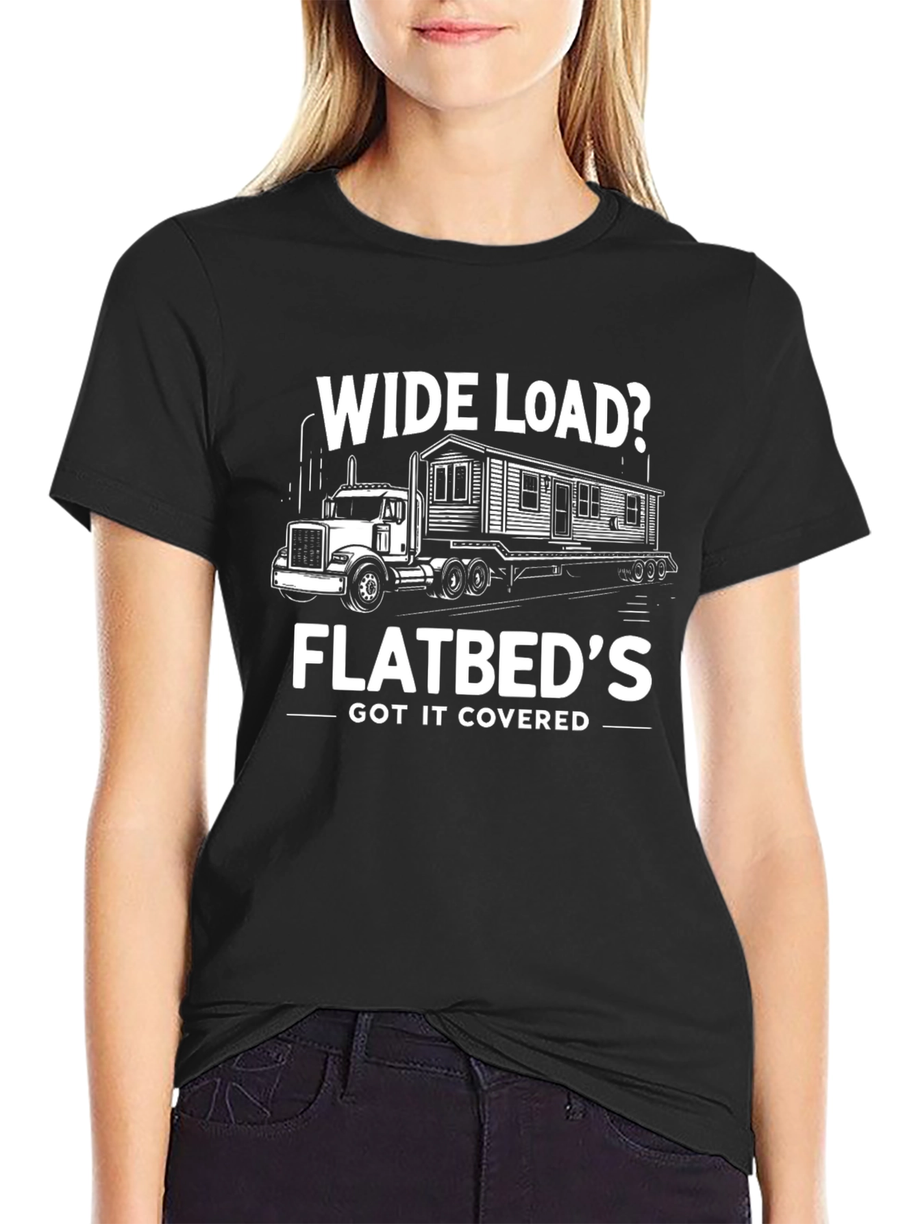 Wide Load Flatbeds Got It Covered T-Shirt
