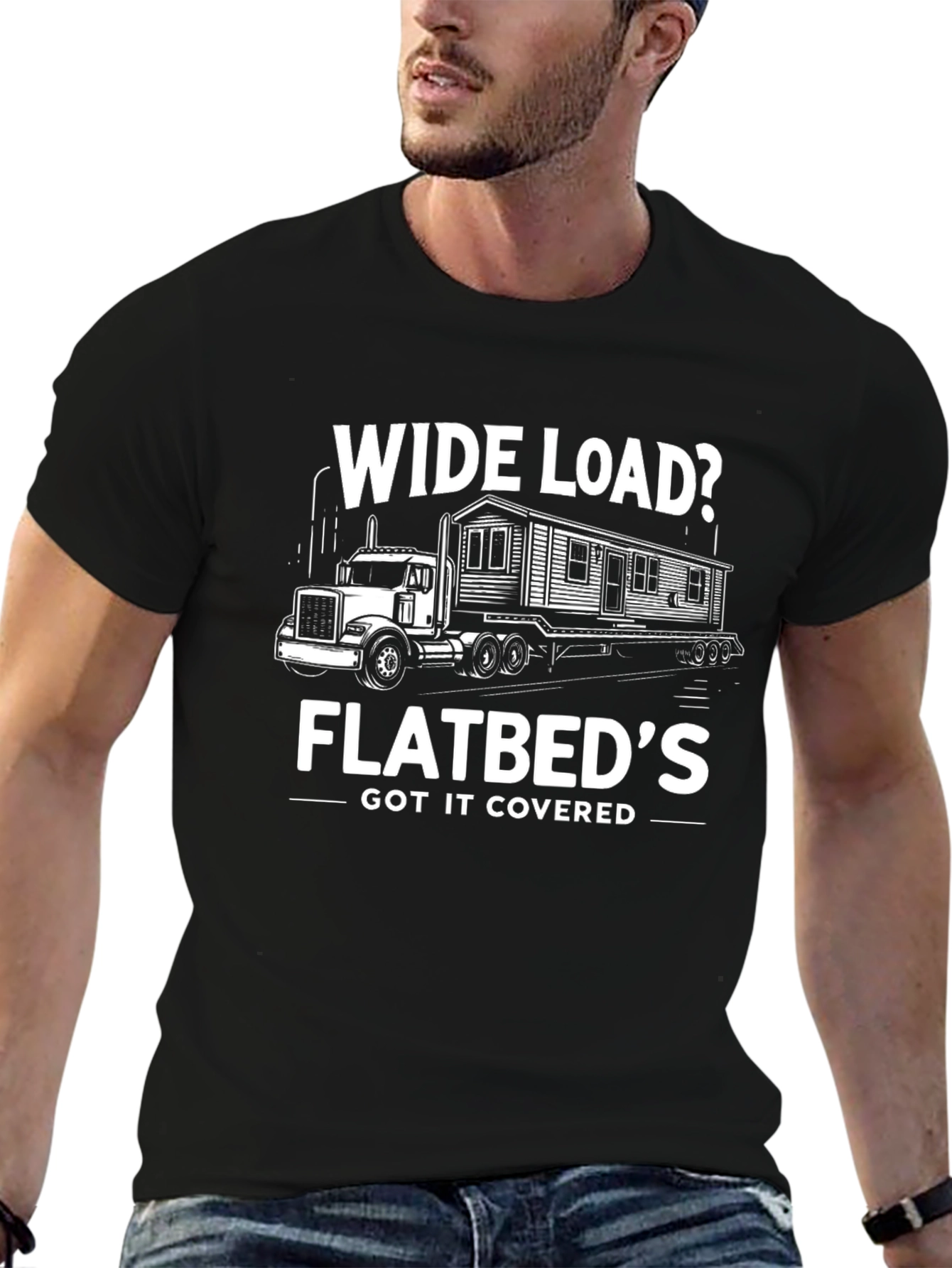 Wide Load Flatbeds Got It Covered T-Shirt