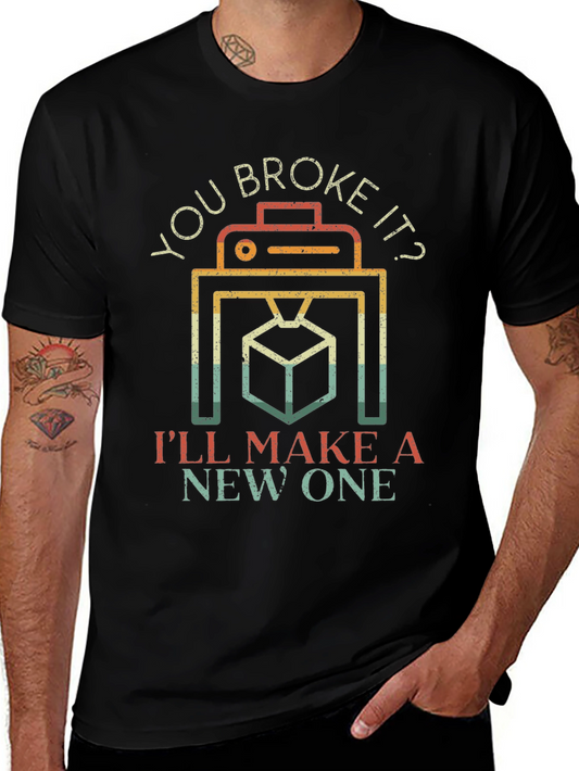 You Broke It? Ill Make A New One T-Shirt