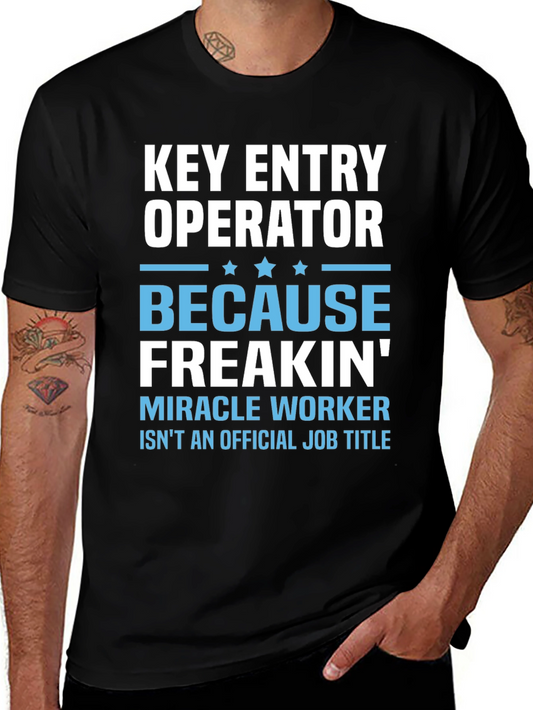 Key Entry Operator T-Shirt - Because Freakin Miracle Worker