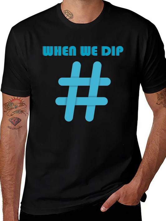 When We Dip Hashtag Graphic Black T-Shirt
