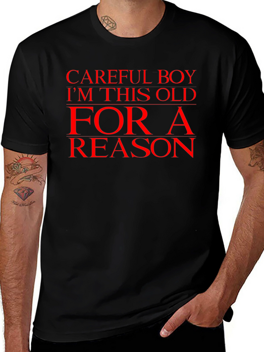 Careful Boy Im This Old For A Reason Mens Black T-Shirt